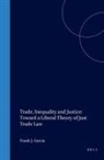 Frank Garcia - Trade, Inequality and Justice: Toward a Liberal Theory of Just Trade Law