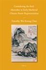 Timothy Wai Keung Chan - Considering the End: Mortality in Early Medieval Chinese Poetic Representation