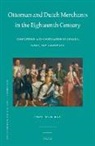 Ismail Hakk&amp; Kad&amp;305; - Ottoman and Dutch Merchants in the Eighteenth Century: Competition and Cooperation in Ankara, Izmir, and Amsterdam