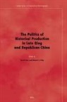 Robert Culp, Tze-Ki Hon - The Politics of Historical Production in Late Qing and Republican China