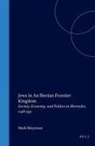 Mark Meyerson - Jews in an Iberian Frontier Kingdom