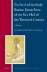 Alexei Lalo - The Birth of the Body -- Russian Erotic Prose of the First Half of the Twentieth Century: A Reader