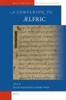 Hugh Magennis, Mary Swan - A Companion to Aelfric