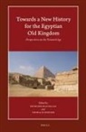 Peter Der Manuelian, Thomas Schneider - Towards a New History for the Egyptian Old Kingdom