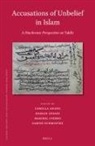 Camilla Adang, Hassan Ansari, Maribel Fierro, Sabine Schmidtke - Accusations of Unbelief in Islam