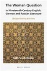 Kathryn L Ambrose, Kathryn L. Ambrose - The Woman Question in Nineteenth-Century English, German and Russian Literature