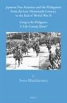 Sven Matthiessen - Japanese Pan-Asianism and the Philippines from the Late Nineteenth Century to the End of World War II