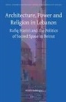 Ward Vloeberghs - Architecture, Power and Religion in Lebanon