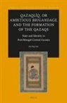 Joo-Yup Lee - Qazaqlïq, or Ambitious Brigandage, and the Formation of the Qazaqs