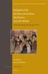 Kaspar Elm, James D Mixson, James D. Mixson - Religious Life Between Jerusalem, the Desert, and the World