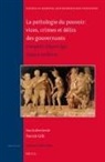 Patrick Gilli - La Pathologie Du Pouvoir: Vices, Crimes Et Délits Des Gouvernants