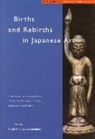 Nicole Coolidge Rousmaniere - Births and Rebirths in Japanese Art: Essays Celebrating the Inauguration of the Sainsbury Institute for the Study of Japanese Arts and Cultures