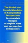 Nadine Méouchy, Peter Sluglett - The British and French Mandates in Comparative Perspectives/Les Mandats Français Et Anglais Dans Une Perspective Comparative
