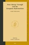 Frank A James, Frank A. James - Peter Martyr Vermigli and the European Reformations: Semper Reformanda