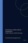 Ingrid Lawrie, David Maxwell - Christianity and the African Imagination