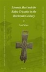 Anti Selart - Livonia, Rus' and the Baltic Crusades in the Thirteenth Century