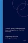 Douglas M Johnston, Douglas M. Johnston, Ronald St John MacDonald - Towards World Constitutionalism