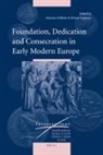 M. Delbeke, Maarten Delbeke, M. Schraven, Minou Schraven - Foundation, Dedication and Consecration in Early Modern Europe