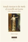 Dana Lungu - Female Heroism in the Works of Corneille and Racine