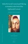Ba&amp;, Betül Ba&amp;351;aran - Selim III, Social Control and Policing in Istanbul at the End of the Eighteenth Century