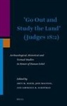 Aren M Maeir, Aren M. Maeir, Jodi Magness, Lawrence Schiffman - 'Go Out and Study the Land' (Judges 18:2)