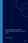 Elizabeth Janik - Recomposing German Music