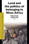 Richard Kuba, Carola Lentz - Land and the Politics of Belonging in West Africa