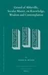 Stephen M Metzger, Stephen M. Metzger - Gerard of Abbeville, Secular Master, on Knowledge, Wisdom and Contemplation