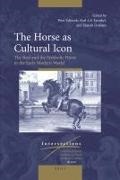 Peter Edwards, Karl A E Enenkel, Karl A. E. Enenkel, Elspeth Graham - The Horse as Cultural Icon - The Real and the Symbolic Horse in the Early Modern World