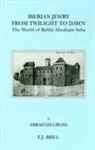 Abraham Gross - Iberian Jewry from Twilight to Dawn: The World of Rabbi Abraham Saba