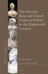 Ronit Milano - The Portrait Bust and French Cultural Politics in the Eighteenth Century