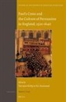 Torrance Kirby, Stanwood - Paul's Cross and the Culture of Persuasion in England, 1520-1640