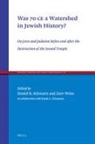 Daniel R Schwartz, Daniel R. Schwartz, Zeev Weiss - Was 70 CE a Watershed in Jewish History?