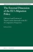 Katharina Eisele - The External Dimension of the Eu's Migration Policy - Different Legal Positions of Third-Country Nationals in the Eu: A Comparative Perspective