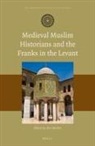 Alex Mallett - Medieval Muslim Historians and the Franks in the Levant