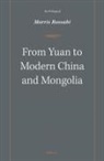 Morris Rossabi - From Yuan to Modern China and Mongolia