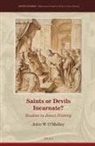 John W O'Malley, John W. O'Malley - Saints or Devils Incarnate?