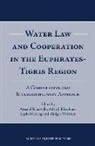 Aysegul Kibaroglu, Adele Kirschner, Sigrid Mehring, Rüdiger Wolfrum - Water Law and Cooperation in the Euphrates-Tigris Region