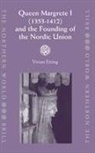 Vivian Etting - Queen Margrete I (1353-1412) and the Founding of the Nordic Union