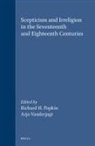 Richard H Popkin, Richard H. Popkin, Arjo J Vanderjagt, Arjo J. Vanderjagt - Scepticism and Irreligion in the Seventeenth and Eighteenth Centuries