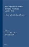 Andrew Mackillop, Steve Murdoch - Military Governors and Imperial Frontiers C. 1600-1800