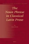 Olga Spevak - The Noun Phrase in Classical Latin Prose