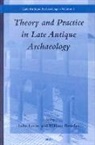William Bowden, Luke Lavan - Theory and Practice in Late Antique Archaeology