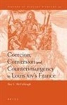 Roy McCullough - Coercion, Conversion and Counterinsurgency in Louis XIV's France