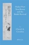 Cheryl Crowley - Haikai Poet Yosa Buson and the Bash&#333; Revival