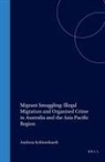 Andreas Schloenhardt - Migrant Smuggling: Illegal Migration and Organised Crime in Australia and the Asia Pacific Region