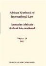 Abdulqawi A Yusuf, Abdulqawi A. Yusuf - African Yearbook of International Law / Annuaire Africain de Droit International, Volume 13 (2005)