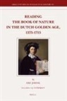 Eric Jorink - Reading the Book of Nature in the Dutch Golden Age, 1575-1715