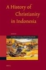 Jan S Aritonang, Jan S. Aritonang, Karel Steenbrink - A History of Christianity in Indonesia