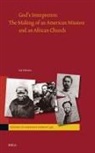 Les Switzer - God's Interpreters: The Making of an American Mission and an African Church